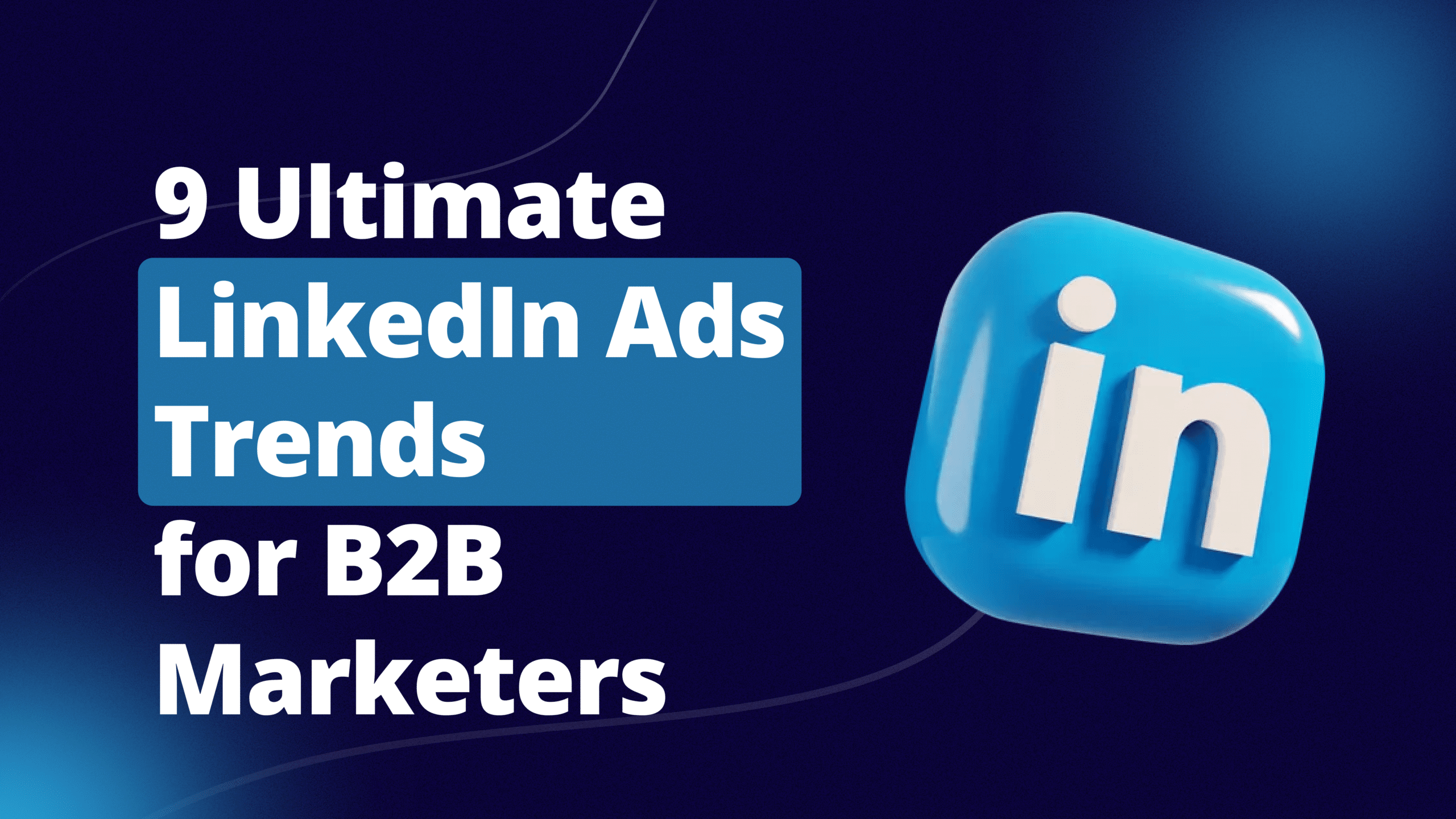 9 Ultimate LinkedIn Ads Trends for B2B Marketers - IMPACTABLE